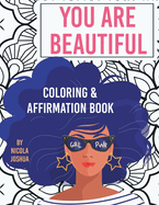 You Are Beautiful: Coloring & Affirmation Book: Relaxation, Encouragement, & Affirmations For Teen Girls: 48 Designs, Measures "8.5 x 11"