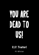 You Are Dead to Us! - R.I.P. Traitor!: Coworker leaving gifts - Funny Gift for Coworker - Colleague Going Away - Better Than a Card - Journal - Notebook