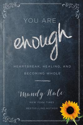 You Are Enough: Heartbreak, Healing, and Becoming Whole - Hale, Mandy