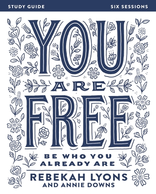 You Are Free Bible Study Guide: Be Who You Already Are - Lyons, Rebekah