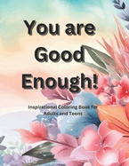 You Are Good Enough: Inspirational Coloring Book for Adults and Teens