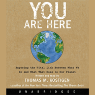 You Are Here: Exposing the Vital Link Between What We Do and What That Does to Our Planet