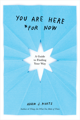 You Are Here (for Now): A Guide to Finding Your Way - Kurtz, Adam J