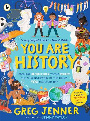 You Are History: From the Alarm Clock to the Toilet, the Amazing History of the Things You Use Every Day: Hilarious history from the host of the chart-topping podcast You're Dead to Me! - Jenner, Greg