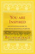 You Are Inspired: An Intuitive Guide to Life with Meaning & Purpose