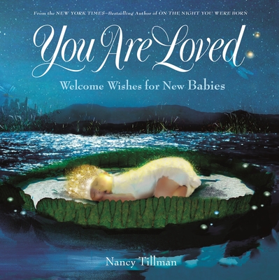 You Are Loved: Welcome Wishes for New Babies - Tillman, Nancy