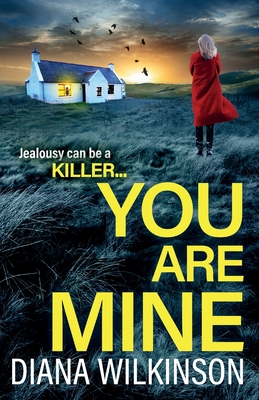 You Are Mine: A completely addictive, gripping psychological thriller from Diana Wilkinson - Wilkinson, Diana