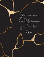 You Are More Beautiful Because You Have Been Broken: Kintsugi - The Japanese Art of Embracing Your Imperfections and Loving Yourself - Composition Notebook with College Ruled Lines