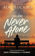 You Are Never Alone: Trust in the Miracle of God's Presence and Power