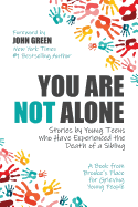 You Are Not Alone: Stories by Young Teens Who Have Experienced the Death of a Sibling