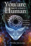 You Are Not Only Human: A Study on Our Human and Divine Nature