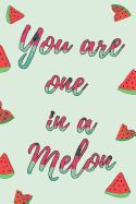 You Are One In A Melon: Watermelon Journal, Beautiful Fruit Quote For Lovers & Family