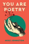 You Are Poetry: How to See-and Grow-the Poet in Your Students and Yourself