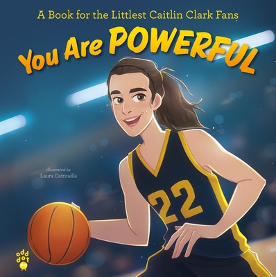 You Are Powerful: A Book for the Littlest Caitlin Clark Fans - Odd Dot