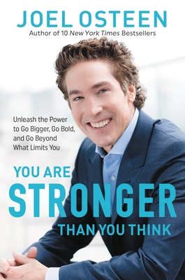 You Are Stronger Than You Think: Unleash the Power to Go Bigger, Go Bold, and Go Beyond What Limits You - Osteen, Joel