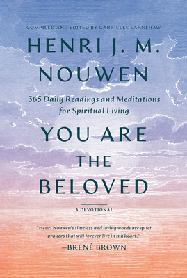 You Are the Beloved: 365 Daily Readings and Meditations for Spiritual Living: A Devotional - Nouwen, Henri J M, and Earnshaw, Gabrielle (Editor)