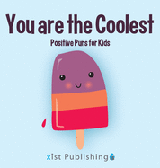 You are the Coolest: Positive Puns for Kids