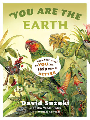 You Are the Earth: Know Your World So You Can Help Make It Better - Suzuki, David, Dr., and Vanderlinden, Kathy