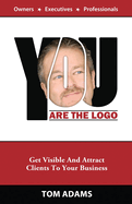 You Are the LOGO: Get Visible and Attract Clients to Your Business