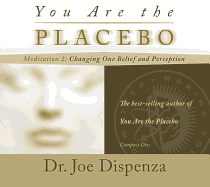 You Are the Placebo Meditation 2: Changing One Belief and Perception