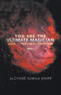 You Are The Ultimate Magician: Love - The Final Frontier