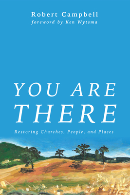 You Are There - Campbell, Robert, and Wytsma, Ken (Foreword by)