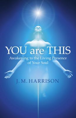 You Are This: Awakening to the Living Presence of Your Soul - Harrison, J