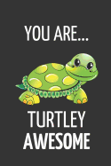 You Are Turtley Awesome: Funny Turtle Valentines Day Gift Lined Notebook to Write in