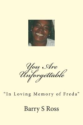 You Are Unforgettable: "In Loving Memory of Freda" - Ross, Barry