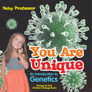 You Are Unique: An Introduction to Genetics - Biology for Kids Children's Biology Books