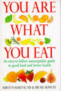 You are What You Eat: An up-to-Date Guide to Naturopathic Nutrition - Hartvig, Kirsten, and Rowley, Nic