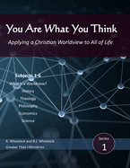 You Are What You Think: Applying a Christian Worldview to All of Life