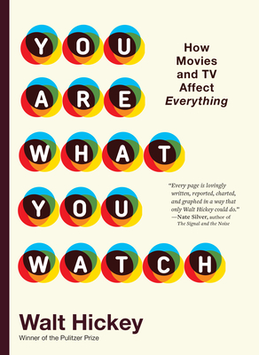 You Are What You Watch: How Movies and TV Affect Everything - Hickey, Walter