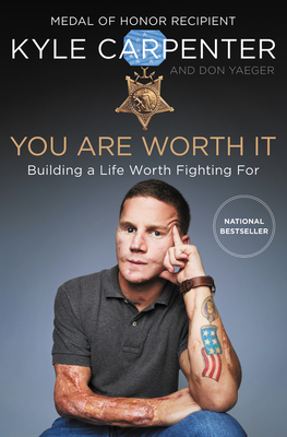 You Are Worth It: Building a Life Worth Fighting for - Carpenter, Kyle, and Yaeger, Don