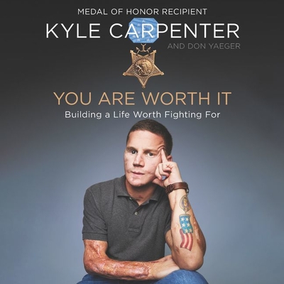 You Are Worth It: Building a Life Worth Fighting for - Carpenter, Kyle (Read by), and Yaeger, Don