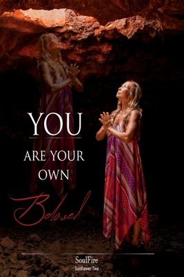 You Are Your Own Beloved - Fire, Soul
