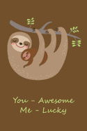 You Awesome Me Lucky: Sloths Journal - Mother & Baby Sloth Hanging from a Tree / 6x9 Unique Diary / 100 Blank Lined Pages / Novelty Composition Book