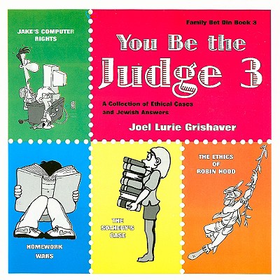 You Be the Judge: A Collection of Ethical Cases and Jewish Answers, Book III - Grishaver, Joel Lurie