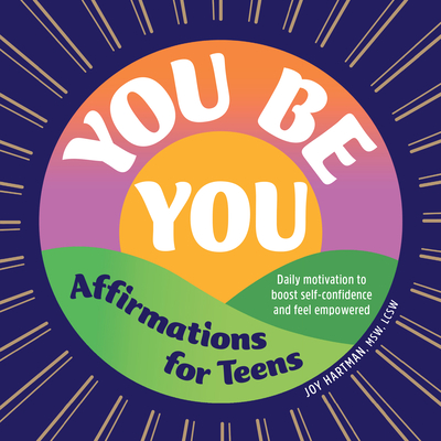 You Be You: Affirmations for Teens: Daily Motivation to Boost Self-Confidence and Feel Empowered - Hartman, Joy