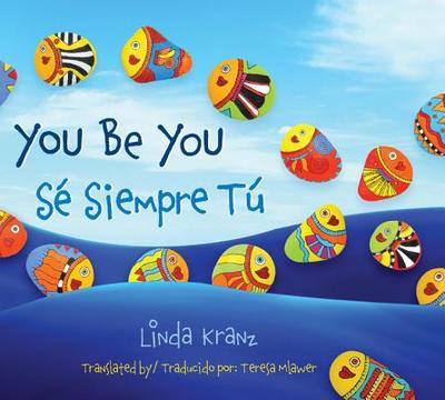 You Be You/S Siempre T - Kranz, Linda, and Mlawer, Teresa (Translated by)
