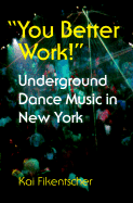 You Better Work!: Underground Dance Music in New York