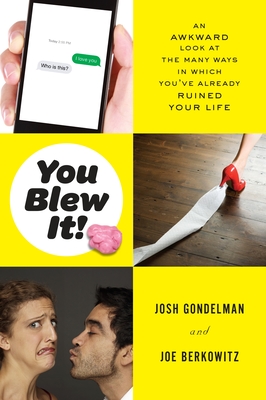 You Blew It!: An Awkward Look at the Many Ways in Which You've Already Ruined Your Life - Gondelman, Josh, and Berkowitz, Joe