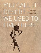 You Call It Desert--We Used to Live There