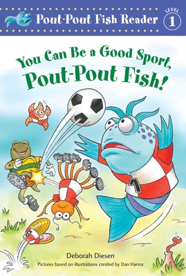 You Can Be a Good Sport, Pout-Pout Fish! - Diesen, Deborah