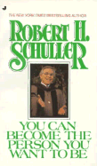 You Can Become the Person You Want to Be - Schuller, Robert H, Dr.