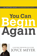 You Can Begin Again: No Matter What, it's Never Too Late