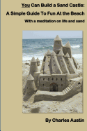 You Can Build a Sand Castle: A Simple Guide to Fun at the Beach