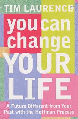 You Can Change Your Life: With the Hoffman Process - Laurence, Tim