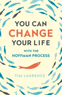 You Can Change Your Life: With the Hoffman Process