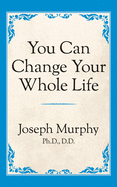 You Can Change Your Whole Life